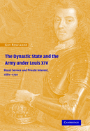 The Dynastic State and the Army under Louis XIV: Royal Service and Private Interest 1661-1701