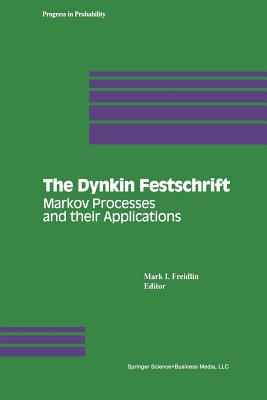 The Dynkin Festschrift: Markov Processes and Their Applications - Freidlin, Mark I (Editor)