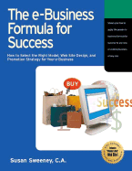 The E-Business Formula for Success: How to Select the Right Model, Web Site Design, and Promotion Strategy for Your E-Business