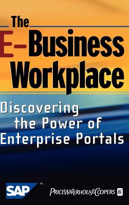 The E-Business Workplace: Discovering the Power of Enterprise Portals - Pricewaterhousecoopers Llp, and Sap Ag, and Vering