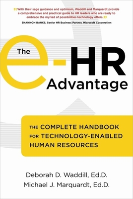 The E-HR Advantage: The Complete Handbook for Technology-Enabled Human Resources - Waddill, Deborah D, and Marquardt, Michael J