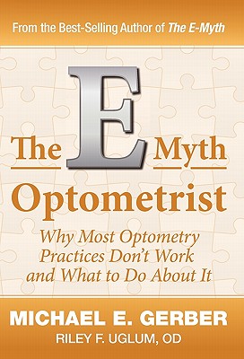 The E-Myth Optometrist - Gerber, Michael E, and Uglum, Od Riley F