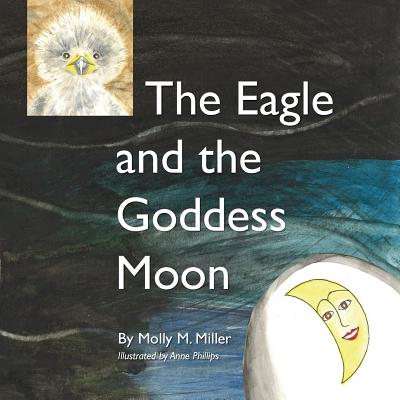 The Eagle and the Goddess Moon - Jungerman, Eric, and Miller, Molly M