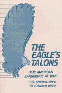 The Eagle's Talons - The American Experience at War - Snow, Donald M, and Drew, Dennis M