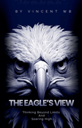 The Eagle's View: Thinking Beyond Limits and Soaring High