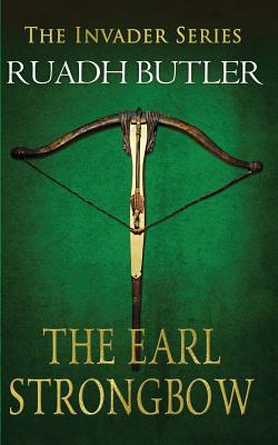 The Earl Strongbow: The Invader Series - Butler, Edward Ruadh