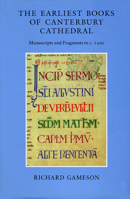 The Earliest Books of Canterbury Cathedral: Manuscripts and Fragments to c. 1200 - Gameson, Richard