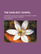 The Earliest Gospel; A Historical Study of the Gospel According to Mark, with a Text and English Version.