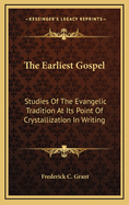 The Earliest Gospel: Studies of the Evangelic Tradition at Its Point of Crystallization in Writing