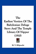 The Earliest Version Of The Babylonian Deluge Story And The Temple Library Of Nippur (1910)