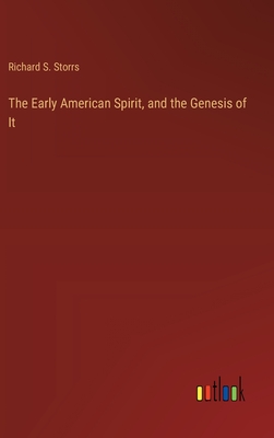 The Early American Spirit, and the Genesis of It - Storrs, Richard S