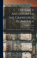 The Early Ancestors of the Crawfords in America: An Introduction to Genealogies of American Families of the Name
