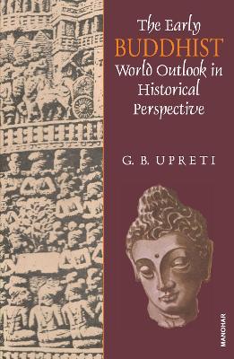 The Early Buddhist World Outlook in Historical Perspective - Upreti, G. B.