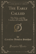 The Early Called: The Stoic, and the Lansbys of Lansby Hall (Classic Reprint)