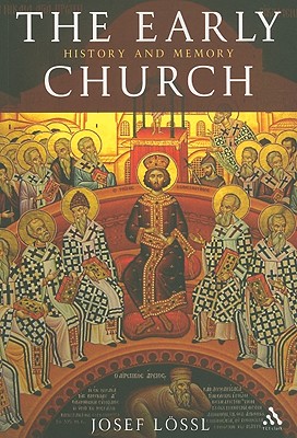 The Early Church: History and Memory - Lssl, Josef