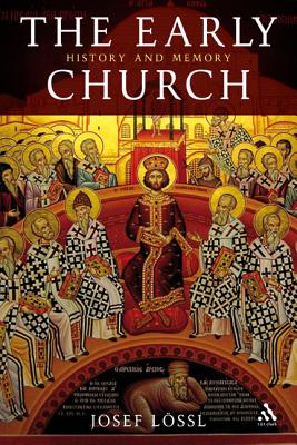 The Early Church: History and Memory - Lssl, Josef