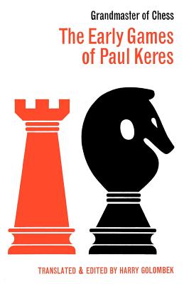 The Early Games of Paul Keres Grandmaster of Chess - Keres, Paul, and Golombek, Harry (Translated by), and Sloan, Sam (Introduction by)