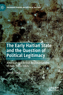 The Early Haitian State and the Question of Political Legitimacy: American and British Representations of Haiti, 1804--1824