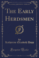 The Early Herdsmen (Classic Reprint)