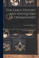 The Early History and Antiquities of Freemasonry: As Connected With Ancient Norse Guilds, and the Oriental and Medival Building Fraternities