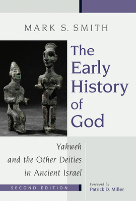 The Early History of God: Yahweh and the Other Deities in Ancient Israel - Smith, Mark S