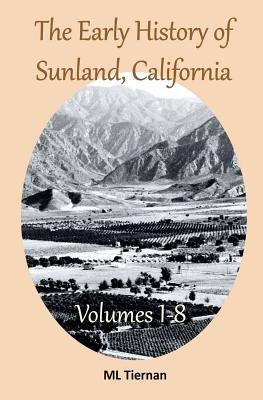 The Early History of Sunland, California: Volumes 1-8 - Tiernan, Mary Lee