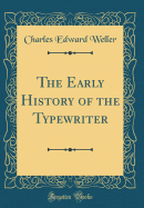 The Early History of the Typewriter (Classic Reprint)