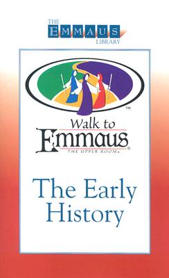 The Early History of the Walk: To Emmaus - Wood, Robert, and Wood, Bob, and Wood