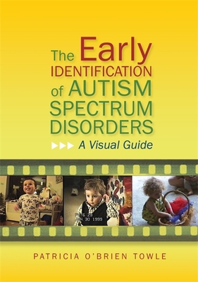 The Early Identification of Autism Spectrum Disorders: A Visual Guide - O'Brien Towle, Patricia O'Brien