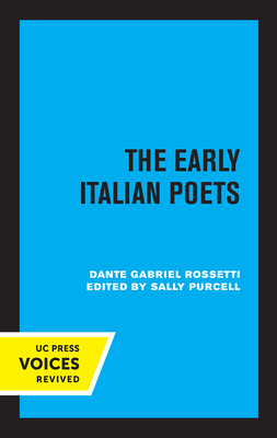 The Early Italian Poets - Rossetti, Dante Gabriel, and Purcell, Sally (Editor)