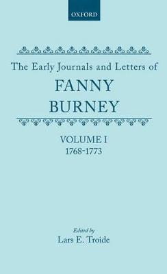 The Early Journals and Letters of Fanny Burney: Volume I: 1768-1773 - Burney, Fanny, and Troide, Lars E. (Editor)