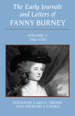 The Early Journals and Letters of Fanny Burney: Volume V, 1782-1783 - Burney, Fanny, and Troide, Lars E, and Cooke, Stewart J