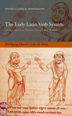 The Early Latin Verb System: Archaic Forms in Plautus, Terence, and Beyond - de Melo, Wolfgang David Cirilo