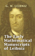 The Early Mathematical Manuscripts of Leibniz - Child, J M (Translated by)