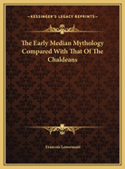 The Early Median Mythology Compared with That of the Chaldeans