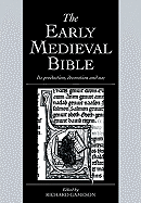 The Early Medieval Bible: Its Production, Decoration and Use