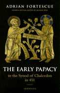 The Early Papacy: To the Synod of Chalcedon in 451