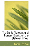 The Early Pioneers and Pioneer Events of the State of Illinois