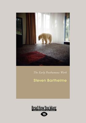 The Early Posthumous Work - Barthelme, Steven