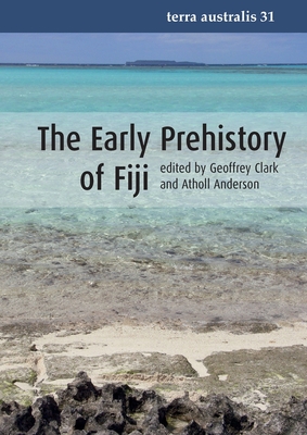 The Early Prehistory of Fiji - Anderson, Atholl, and Clark, Geoffrey