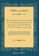 The Early Records of the Town of Lunenberg, Massachusetts Including That Part Which Is Now Fitchburg, 1719-1764: A Complete Transcript of the Town Meetings and Select-Men's Records Contained in the First Two Books of the General Records of the Town, ALS