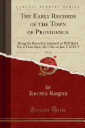 The Early Records of the Town of Providence, Vol. 16: Being the Records Contained in Will Book No; 2 from Sept; 12, 1716, to Jan; 7, 1728-9 (Classic Reprint)