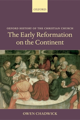 The Early Reformation on the Continent - Chadwick, Owen