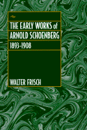 The Early Works of Arnold Schoenberg, 1893-1908