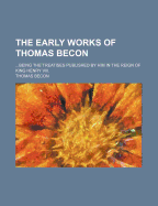 The Early Works of Thomas Becon ... Being the Treatises Published by Him in the Reign of King Henry 8. Edited for the Parker Society