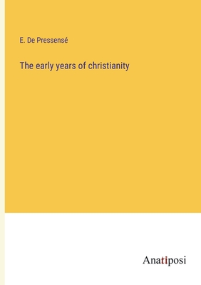 The early years of christianity - de Pressens, E