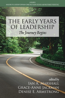 The Early Years of Leadership: The Journey Begins - Marshall, Ian A (Editor), and Jackman, Grace-Anne (Editor), and Armstrong, Denise E (Editor)