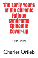The Early Years of the Chronic Fatigue Syndrome Epidemic Cover-up: 1981-1989