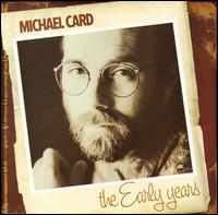 The Early Years - Michael Card