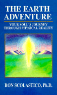 The Earth Adventure: Your Soul's Journey Through Physical Reality: The Wisdom of the Guides